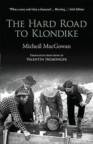 The Hard Road To Klondike by Micheal Macgowan, Micheal Macgowan