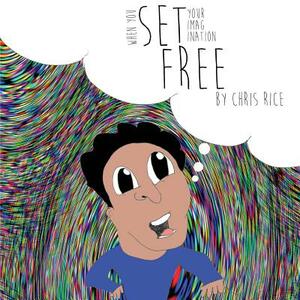 When You Set Your Imagination Free by Chris Rice