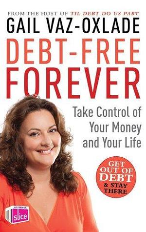 Debt-Free Forever by Gail Vaz-Oxlade, Gail Vaz-Oxlade