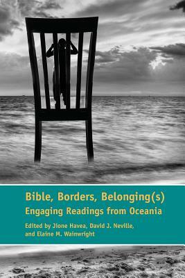 Bible, Borders, Belonging(s): Engaging Readings from Oceania by 