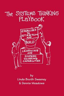 The Systems Thinking Playbook: Exercises to Stretch and Build Learning and Systems Thinking Capabilities [With DVD] by Dennis Meadows, Linda Booth Sweeney