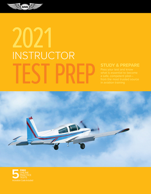 Instructor Test Prep 2021: Study & Prepare: Pass Your Test and Know What Is Essential to Become a Safe, Competent Pilot from the Most Trusted Sou by ASA Test Prep Board