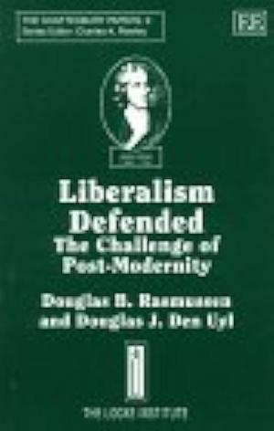 Liberalism Defended: The Challenge of Post-modernity by Douglas J. Den Uyl, Douglas B. Rasmussen