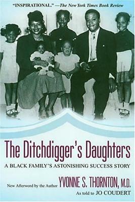 The Ditchdigger's Daughter: A Black Family's Astonishing Success Story by Yvonne S. Thornton