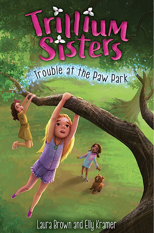 Trillium Sisters 4: Trouble at the Paw Park by Laura Brown, Elly Kramer