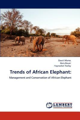 Trends of African Elephant by Hans Bauer, Dawit Mamo, Yayneshet Tesfay