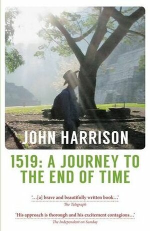 1519: A Journey to the End of Time by John Harrison