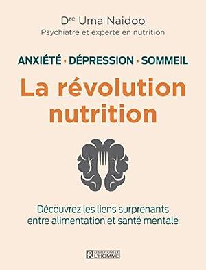 La révolution nutrition by Uma Naidoo, Uma Naidoo