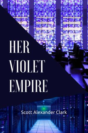 Her Violet Empire by Scott Alexander Clark