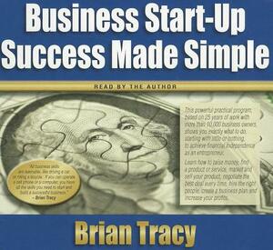 Business Start-Up Success Made Simple by Brian Tracy