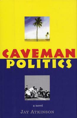 Caveman Politics by Jay Atkinson