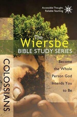 The Wiersbe Bible Study Series: Colossians: Become the Whole Person God Intends You to Be by Warren W. Wiersbe