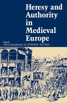 Heresy and Authority in Medieval Europe by 