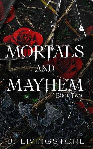 Mortals and Mayhem Book 2 ( Mortals and Mayhem Universe) by B. Livingstone