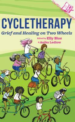 Cycletherapy: Grief and Healing on Two Wheels by 