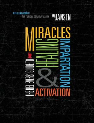 The Believers' Guide to Miracles Healing Impartation & Activation by Jeff Jansen