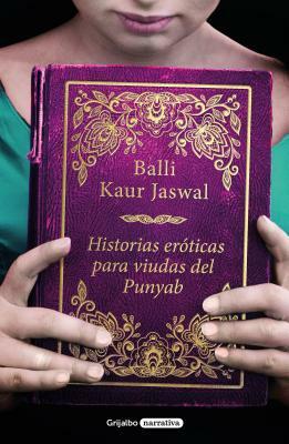 Historias Eróticas Para Viudas del Punyab by Balli Kaur Jaswal