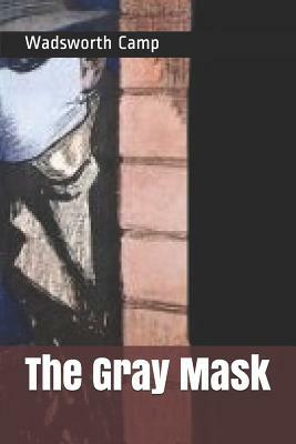 The Gray Mask by Wadsworth Camp