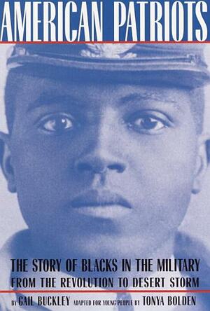 American Patriots: A Young People's Edition: The Story of Blacks in the Military from the Revolution to Desert Storm by Tonya Bolden, Gail Lumet Buckley