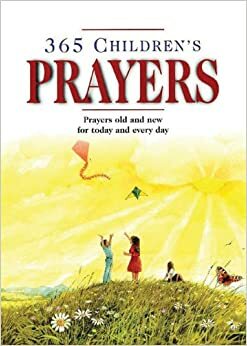 365 Children's Prayers: Prayers Old and New for Today and Everyday by Carol Watson