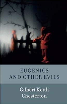 Eugenics and Other Evils Illustrated by G.K. Chesterton