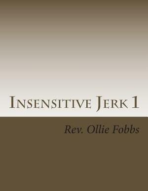 Insensitive Jerk 1 by Ollie B. Fobbs Jr