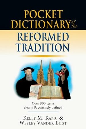 Pocket Dictionary of the Reformed Tradition by Kelly M. Kapic, Wesley Vander Lugt