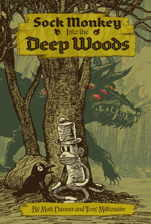 Sock Monkey: Into the Deep Woods by Matt Danner, Tony Millionaire