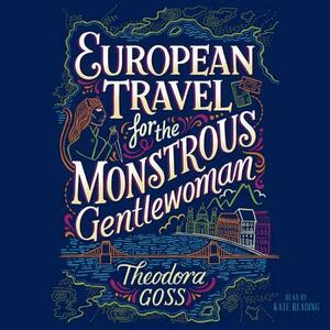 European Travel for the Monstrous Gentlewoman by Theodora Goss