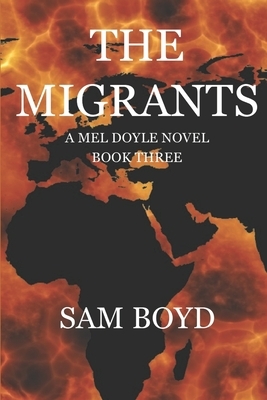 The Migrants: A Mel Doyle Novel by Sam Boyd