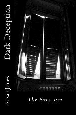 Dark Deception: The Exorcism by Susan Jones