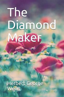 The Diamond Maker Herbert George Wells by H.G. Wells