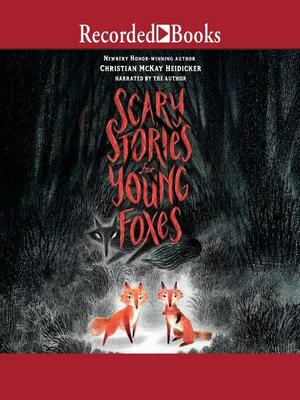 Scary Stories for Young Foxes by Junyi Wu, Christian McKay Heidicker