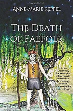 The Death of Faefolk by Anne-Marie Keppel