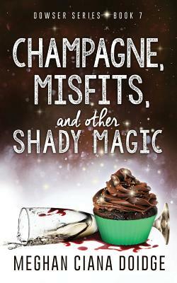 Champagne, Misfits, and Other Shady Magic by Meghan Ciana Doidge