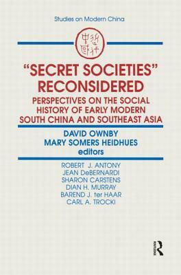 Secret Societies Reconsidered: Perspectives on the Social History of Early Modern South China and Southeast Asia: Perspectives on the Social History o by David Ownby, Mary F. Somers Heidhues