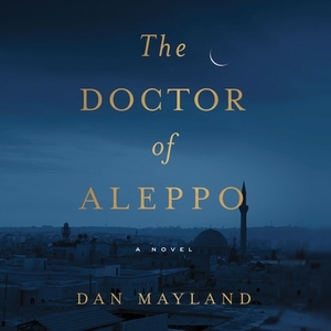 The Doctor of Aleppo by Dan Mayland