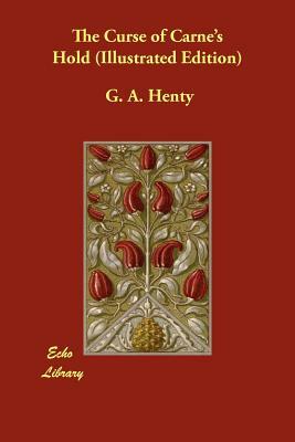 The Curse of Carne's Hold (Illustrated Edition) by G.A. Henty