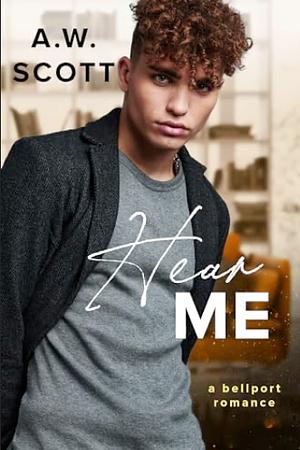 Hear Me by A.W. Scott