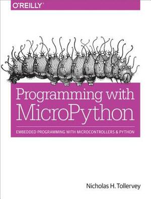 Programming with Micropython: Embedded Programming with Microcontrollers and Python by Nicholas H. Tollervey