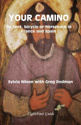 Your Camino - A Lightfoot Guide to Practical Preparation for a Pilgrimage by Greg Dedman, Sylvia Nilsen