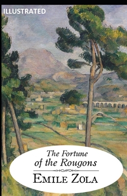 The Fortune of the Rougons Illustrated by Émile Zola