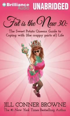 Fat Is the New 30: The Sweet Potato Queens' Guide to Coping with (the Crappy Parts Of) Life by Jill Conner Browne