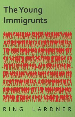 The Young Immigrunts by Jr. Lardner