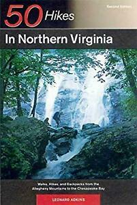 50 Hikes in Northern Virginia: Walks, Hikes, and Backpacks from the Alleghany Mountains to the Chesapeake Bay by Leonard M. Adkins
