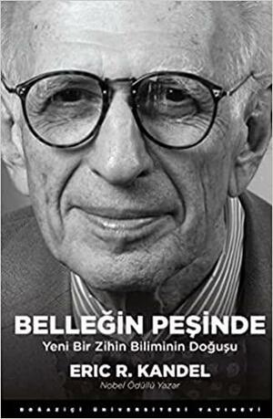 Belleğin Peşinde - Yeni Bir Zihin Biliminin Doğuşu by Eric R. Kandel