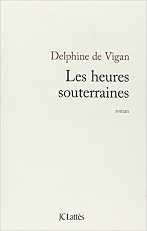 Les Heures souterraines by Delphine de Vigan