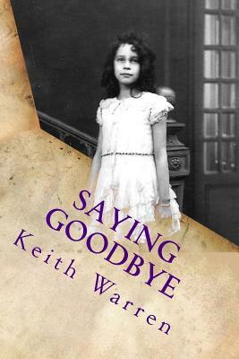 Saying Goodbye: My mother's life by Keith Warren