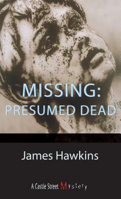 Missing: Presumed Dead: An Inspector Bliss Mystery by James Hawkins