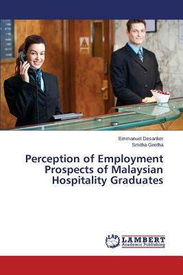 Perception of Employment Prospects of Malaysian Hospitality Graduates by Geetha Smitha, Desanker Emmanuel